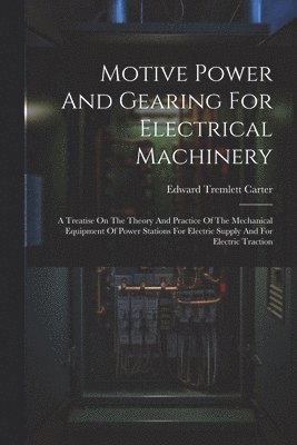 bokomslag Motive Power And Gearing For Electrical Machinery