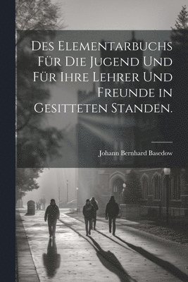 bokomslag Des Elementarbuchs für die Jugend und für ihre Lehrer und Freunde in gesitteten Standen.