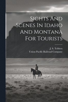Sights And Scenes In Idaho And Montana For Tourists 1