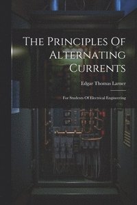 bokomslag The Principles Of Alternating Currents
