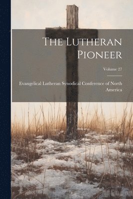 The Lutheran Pioneer; Volume 27 1