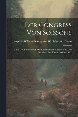 Stephan Wilhelm Kinsky Von Wchinitz Und - Der Congress Von Soissons, Häftad