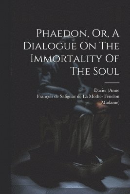 bokomslag Phaedon, Or, A Dialogue On The Immortality Of The Soul