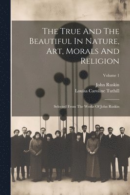 The True And The Beautiful In Nature, Art, Morals And Religion 1