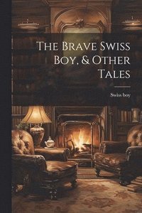 bokomslag Brave Swiss Boy, & Other Tales