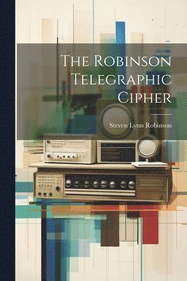 Steven Lynn Robinson - Robinson Telegraphic Cipher, Häftad