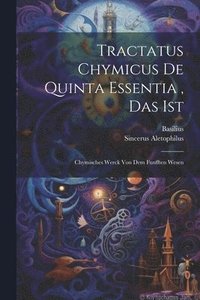 bokomslag Tractatus Chymicus De Quinta Essentia, Das Ist