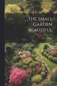 bokomslag Small Garden Beautiful