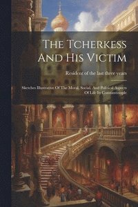 bokomslag The Tcherkess And His Victim