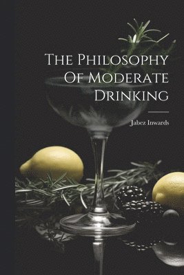 bokomslag The Philosophy Of Moderate Drinking