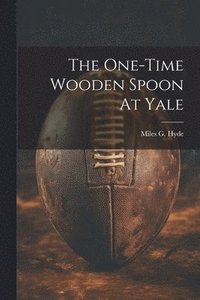 bokomslag The One-time Wooden Spoon At Yale
