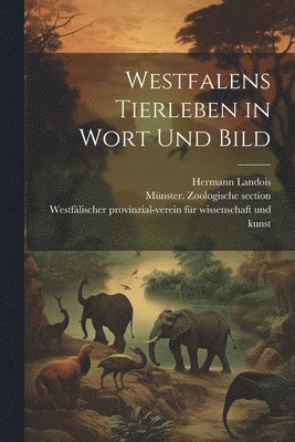 Westfalens Tierleben in Wort und Bild 1