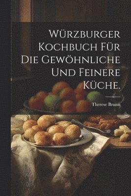 bokomslag Würzburger Kochbuch für die gewöhnliche und feinere Küche.
