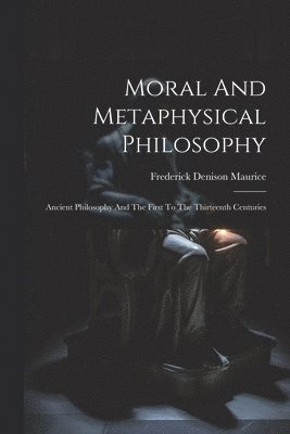 bokomslag Moral And Metaphysical Philosophy