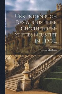 bokomslag Urkundenbuch des Augustiner Chorherren-Stiftes Neustift in Tirol.