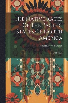 bokomslag Native Races Of The Pacific States Of North America