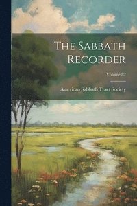 bokomslag The Sabbath Recorder; Volume 82