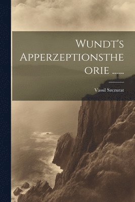 Wundt's Apperzeptionstheorie ...... 1