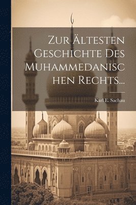 Zur ltesten Geschichte Des Muhammedanischen Rechts... 1