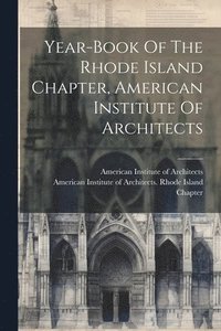 bokomslag Year-book Of The Rhode Island Chapter, American Institute Of Architects