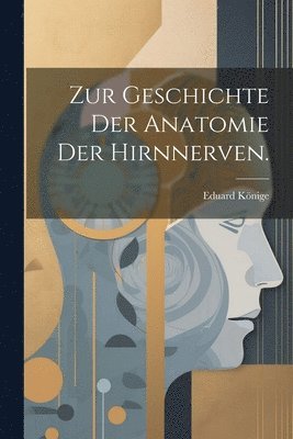 bokomslag Zur Geschichte der Anatomie der Hirnnerven.