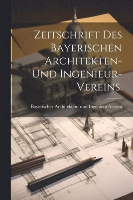 bokomslag Zeitschrift des bayerischen Architekten- und Ingenieur-Vereins.