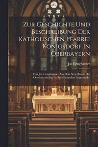bokomslag Zur Geschichte Und Beschreibung Der Katholischen Pfarrei Knigsdorf In Oberbayern
