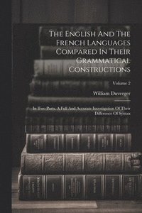 bokomslag The English And The French Languages Compared In Their Grammatical Constructions