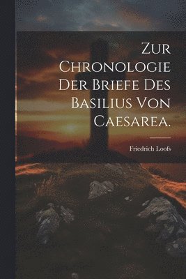 Zur Chronologie der Briefe des Basilius von Caesarea. 1