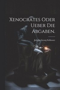 bokomslag Xenocrates oder Ueber die Abgaben.