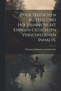 bokomslag Züge teutschen Muthes und Hochsinns nebst einigen Gedichten verschiedenen Inhalts.