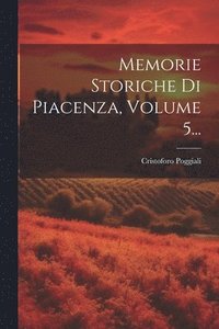 bokomslag Memorie Storiche Di Piacenza, Volume 5...