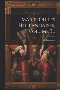 bokomslag Marie, Ou Les Hollandaises, Volume 3...