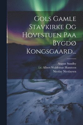 Gols Gamle Stavkirke Og Hovestuen Paa Bygd Kongsgaard... 1