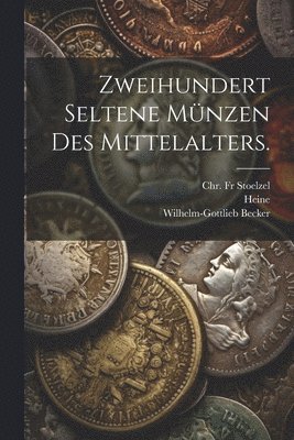 Wilhelm-Gottlieb Becker, Heine - Zweihundert Seltene Münzen des Mittelalters., Häftad