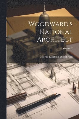 bokomslag Woodward's National Architect; Volume 2