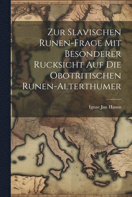 bokomslag Zur Slavischen Runen-frage mit besonderer Rucksicht auf die obotritischen Runen-Alterthumer