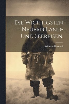 bokomslag Die wichtigsten neuern Land- und Seereisen.