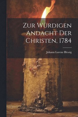 bokomslag Zur Würdigen Andacht Der Christen, 1784
