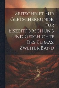 bokomslag Zeitschrift fr Gletscherkunde, fr Eiszeitforschung und Geschichte des Klimas, Zweiter Band