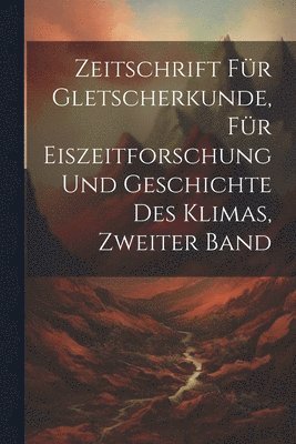 bokomslag Zeitschrift fr Gletscherkunde, fr Eiszeitforschung und Geschichte des Klimas, Zweiter Band