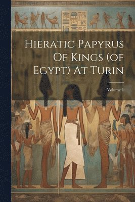 bokomslag Hieratic Papyrus Of Kings (of Egypt) At Turin; Volume 1