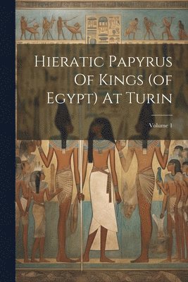 Hieratic Papyrus Of Kings (of Egypt) At Turin; Volume 1 1