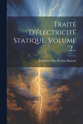 bokomslag Trait D'lectricit Statique, Volume 2...