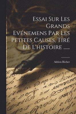 Essai Sur Les Grands Evnemens Par Les Petites Causes, Tir De L'histoire ...... 1