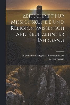 Zeitschrift fr Missionskunde und Religionswissenschaft, Neunzehnter Jahrgang 1