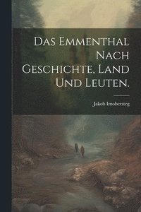bokomslag Das Emmenthal nach Geschichte, Land und Leuten.