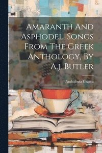 bokomslag Amaranth And Asphodel, Songs From The Greek Anthology, By A.j. Butler