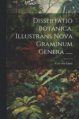 bokomslag Dissertatio Botanica, Illustrans Nova Graminum Genera ......