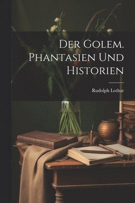 bokomslag Der Golem. Phantasien und Historien